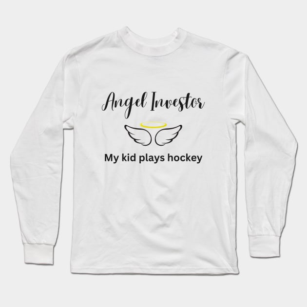 Angel Investor - My Kid Plays Hockey Long Sleeve T-Shirt by Hockey Coach John